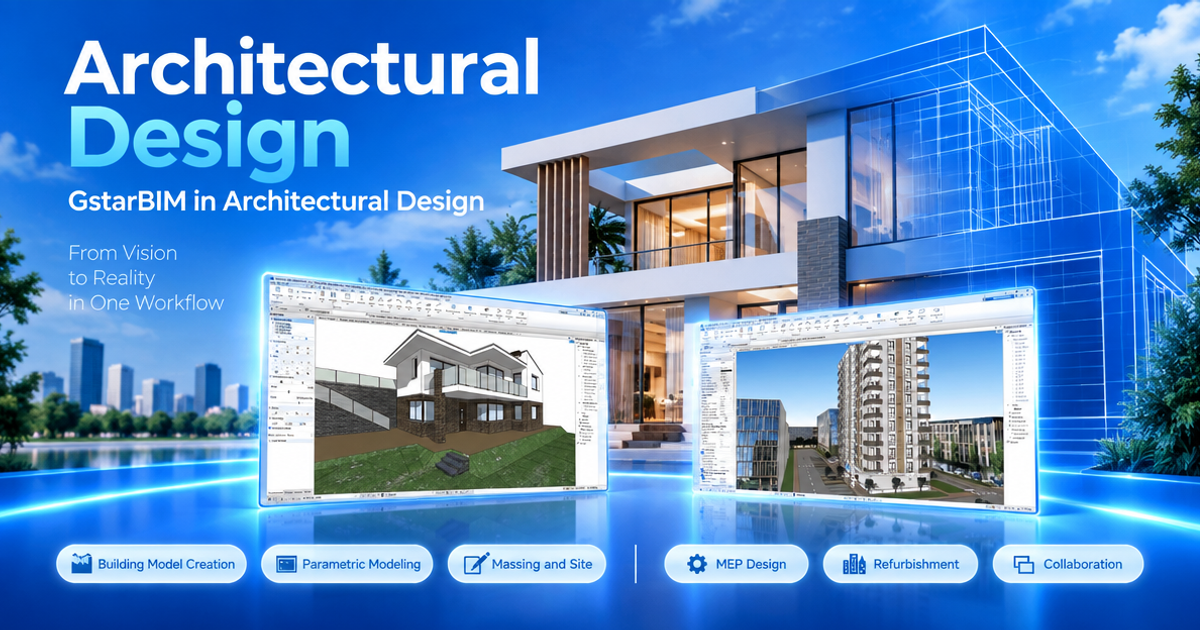 GstarBIM สำหรับ Architectural Design รองรับตั้งแต่ Building Model Creation และ Parametric Modeling ไปจนถึง MEP Design และ Collaboration